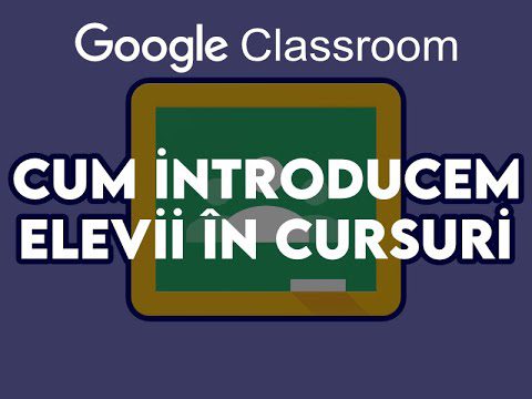 Cum introducem elevii în cursuri – Google Classroom